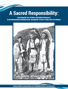 Report cover for A Sacred Responsibility, Governing the Use of Water and Related Resources in the International Columbia River Basin Through the Prisms of Tribes and First Nations