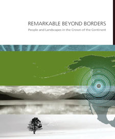 Cover of Remarkable Beyond Borders: People and Landscapes in the Crown of the Continent (produced in cooperation with the Sonoran Inst., 2010)